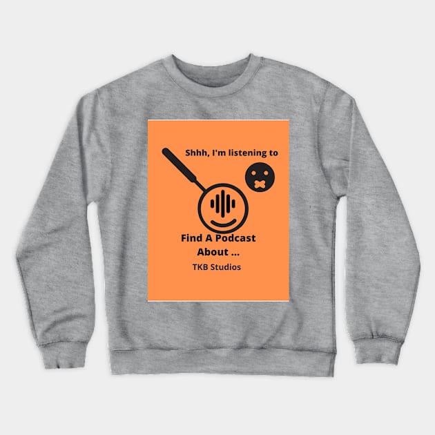 Shhhhh I'm Listening to a Podcast Crewneck Sweatshirt by Find A Podcast About